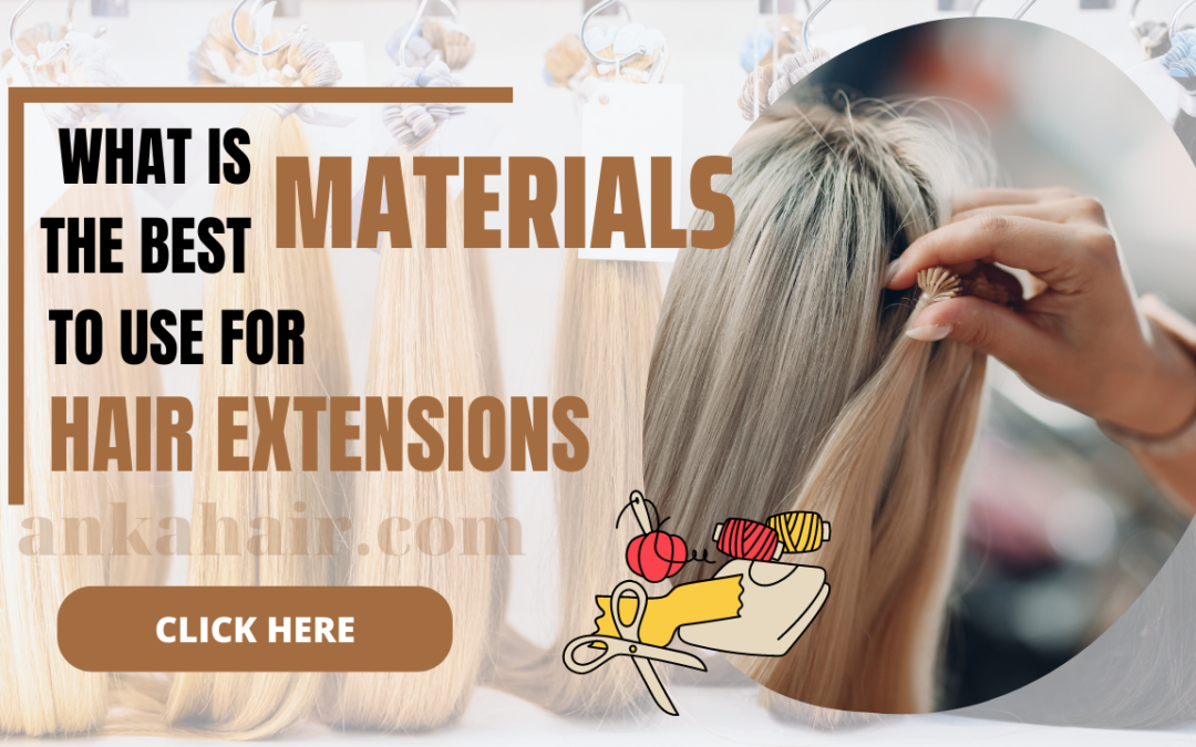 What Is The Best Material To Use For Hair Extensions