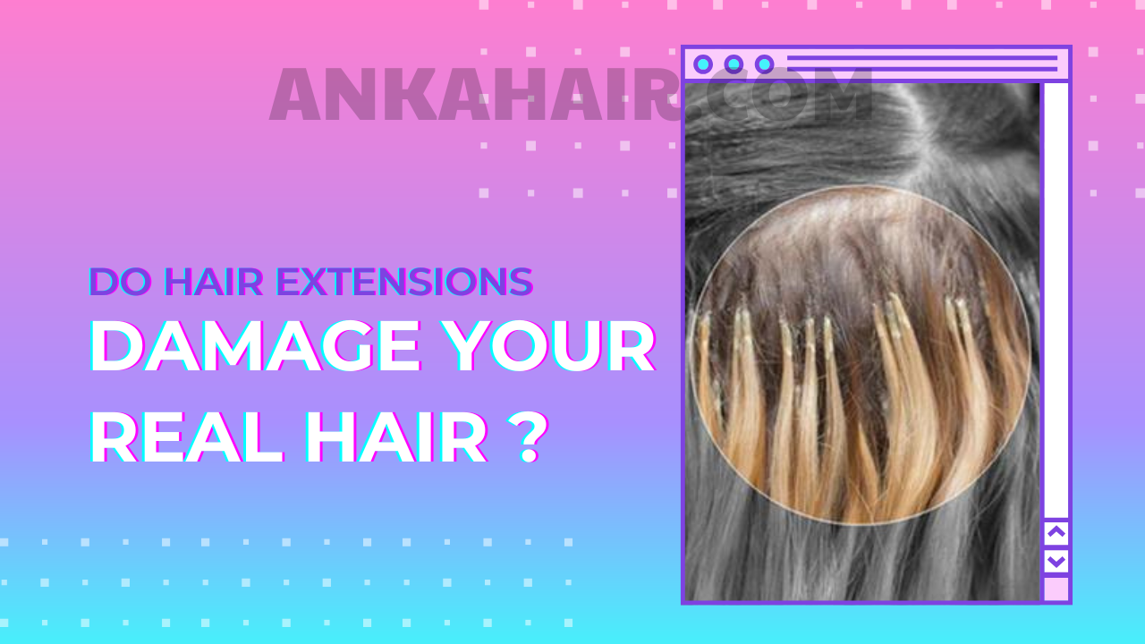 Do Hair Extensions Ruin Your Real Hair? - Anka Hair