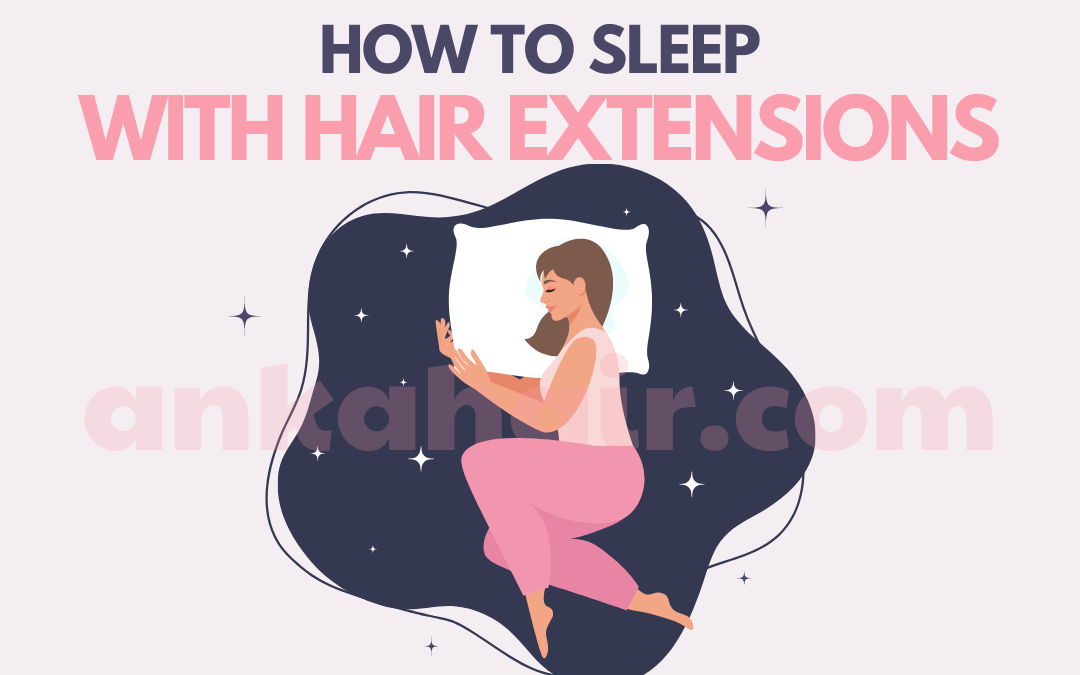 How to sleep with hair extensions