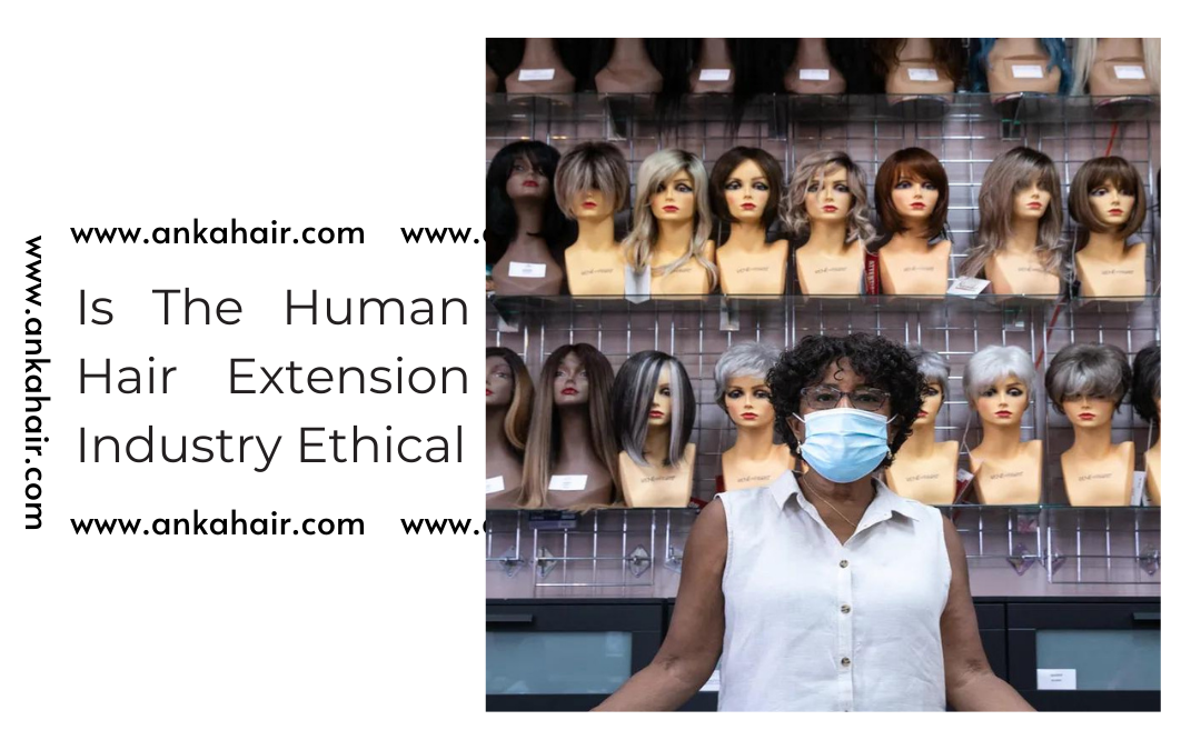 The Truth Behind The Human Hair Extension Industry Ethic