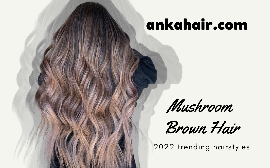 Top 5 most charming mushroom brown hair colors
