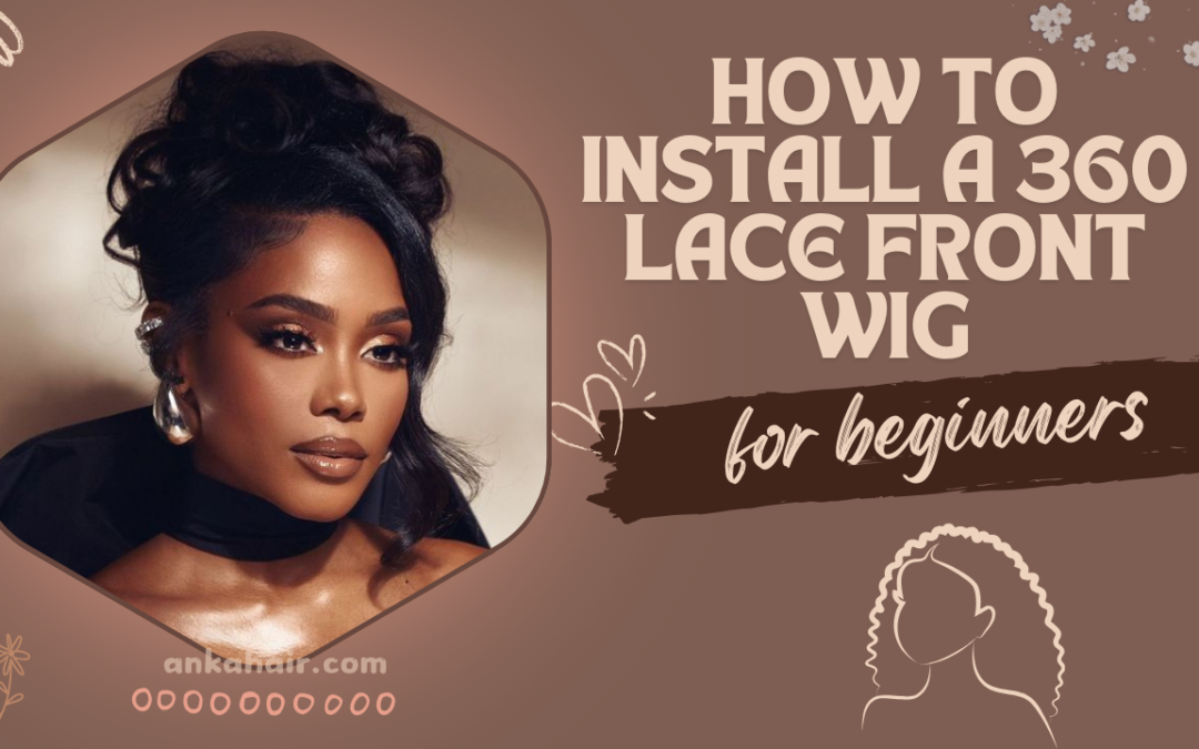 How to install a 360 lace front wig for beginners￼