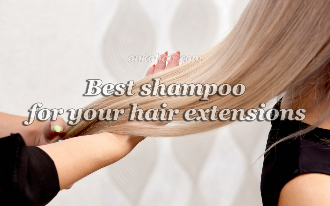 Best shampoo for your hair extensions