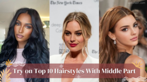 Try on Top 10 Hairstyles With Middle Part