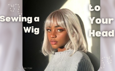 Sewing a Wig to Your Head: Tips for Beginners