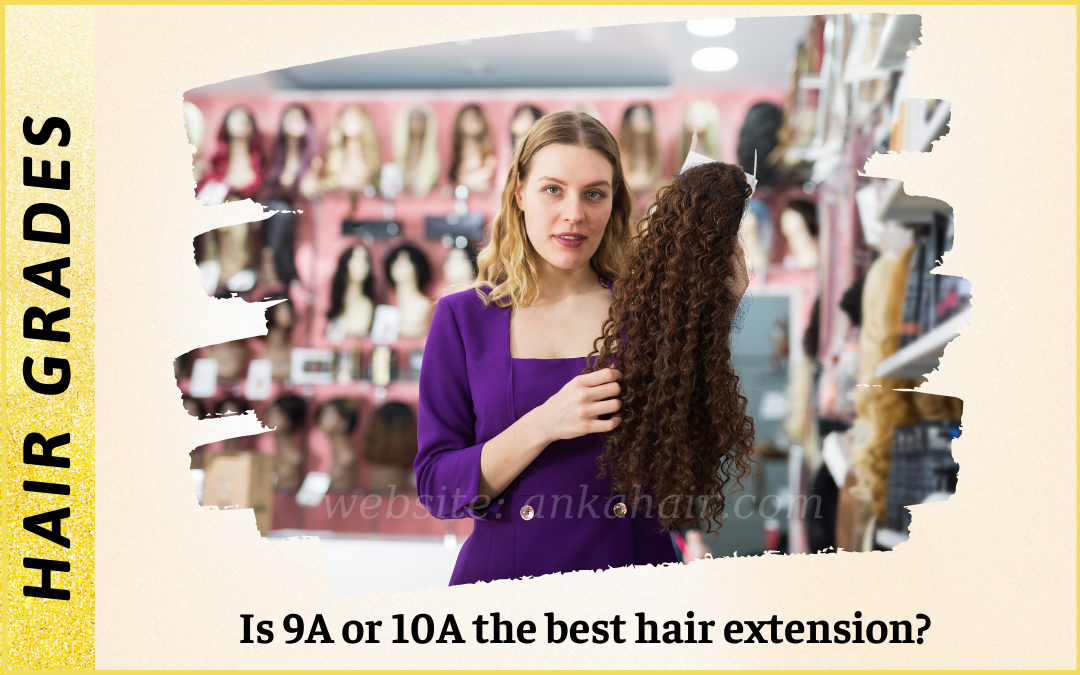Hair grades: Is 9A, 10A or double drawn hair better?